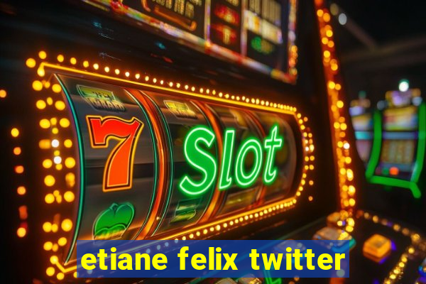 etiane felix twitter